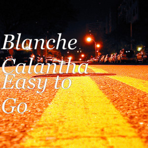 ดาวน์โหลดและฟังเพลง Easy to Go พร้อมเนื้อเพลงจาก Blanche Calantha
