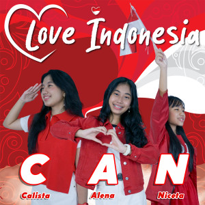 Dengarkan Love Indonesia lagu dari CAN (Calista Alena Niceta) dengan lirik