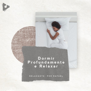 อัลบัม Dormir Profundamente e Relaxar ศิลปิน Relaxante: Por Rafael