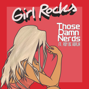 ดาวน์โหลดและฟังเพลง Girl Rocks (Explicit) พร้อมเนื้อเพลงจาก Those Damn Nerds