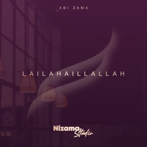 Dengarkan lagu LAILAHAILLAH nyanyian Abi Zama dengan lirik