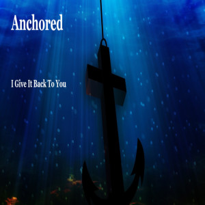 Anchored的專輯I Give It Back to You