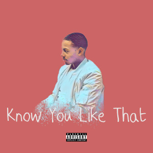 ดาวน์โหลดและฟังเพลง Know You Like That (Explicit) พร้อมเนื้อเพลงจาก BM