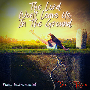 Album The Lord Won't Leave Us in the Ground (Piano Instrumental) from The Rain