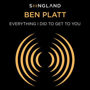 收聽Ben Platt的Everything I Did to Get to You (from Songland)歌詞歌曲
