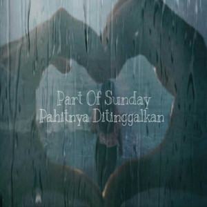 Listen to Pahitnya Ditinggalkan song with lyrics from Part Of Sunday