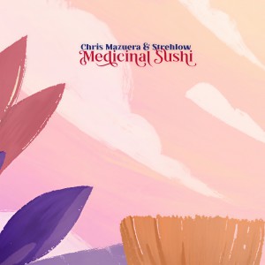 ดาวน์โหลดและฟังเพลง Medicinal Sushi (Original Mix) พร้อมเนื้อเพลงจาก Chris Mazuera