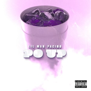 收聽Lil Man Pacino的Po Up (Explicit)歌詞歌曲
