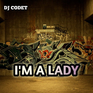 Listen to I'M A LADY song with lyrics from DJ CODET