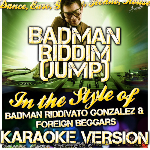 Badman Riddim (Jump) [In the Style of Vato Gonzalez & Foreign Beggars] [Karaoke Version]