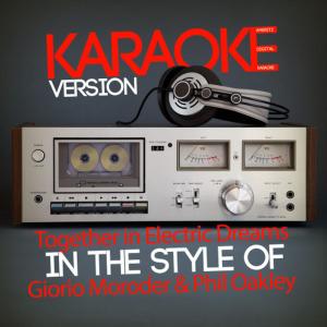 ดาวน์โหลดและฟังเพลง Together in Electric Dreams (In the Style of Giorio Moroder & Phil Oakley) (Karaoke Version) พร้อมเนื้อเพลงจาก Ameritz Digital Karaoke