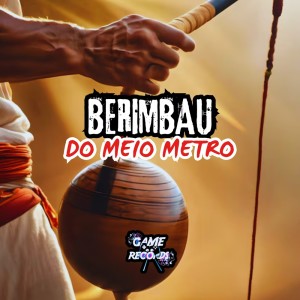 DJ Bruninzsx的專輯Berimbau do Meio Metro (Explicit)