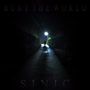 ดาวน์โหลดและฟังเพลง Bury The World พร้อมเนื้อเพลงจาก Sinic