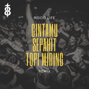 Listen to Cintamu Sepahit Topi Miring (Remix) song with lyrics from Ndoo Life