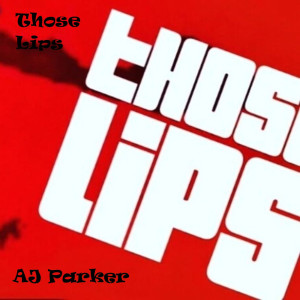 Listen to Those Lips (Explicit) song with lyrics from AJ PARKER