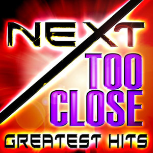 Too Close - Greatest Hits