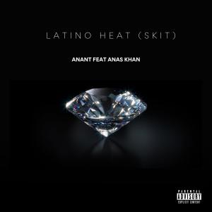 收聽Anant的LATINO HEAT (skit) (Explicit)歌詞歌曲