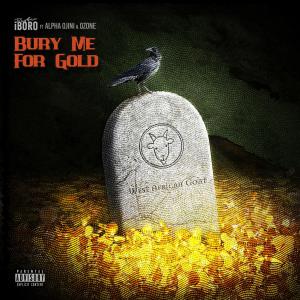 Listen to Bury Me For Gold (feat. Alpha Ojini & Ozone|Explicit) song with lyrics from Paybac Iboro