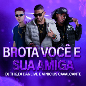 Listen to Brota Você e Sua Amiga (Remix|Explicit) song with lyrics from DJ DANLIVE