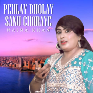 Album Pehlay Dholay Sanu Choraye from Naina Khan