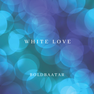 Dengarkan lagu White Love nyanyian Boldbaatar dengan lirik