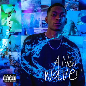 DeVonchi的專輯A New Wave, Pt. 1 - EP (Explicit)