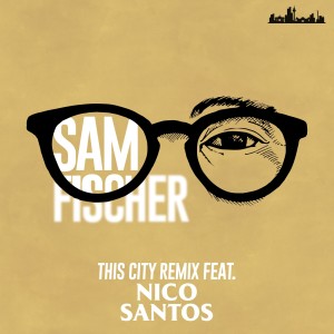 收聽Sam Fischer的This City Remix歌詞歌曲