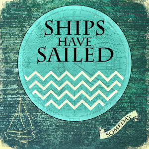 Dengarkan lagu Someday nyanyian Ships Have Sailed dengan lirik