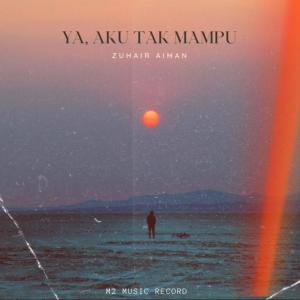 Listen to Ya, aku tak mampu song with lyrics from Zuhair Aiman