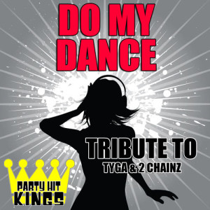 收聽Party Hit Kings的Do My Dance (Tribute to Tyga & 2 Chainz) (Explicit)歌詞歌曲