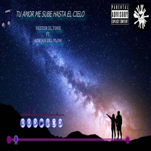 Listen to tu amor me sube hasta el cielo(feat. Adrian del Flow) (Explicit) song with lyrics from Nestor El Tone