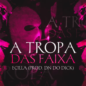 ECILLA的專輯A Tropa das Faixa (Explicit)