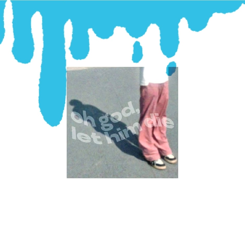 oh god,let him die(Jaean's Version)