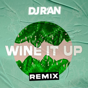 ดาวน์โหลดและฟังเพลง Wine It Up (Remix) พร้อมเนื้อเพลงจาก DJ R'an