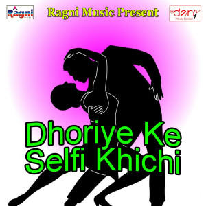 Album Dhoriye Ke Selfi Khichi from Various