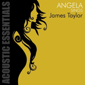 อัลบัม Acoustic Essentials: Angela Sings James Taylor ศิลปิน Angela