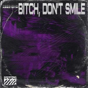 Dengarkan lagu BITCH, DON'T SMILE (Explicit) nyanyian aesztetik dengan lirik