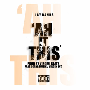 Listen to Ah It This (Explicit) song with lyrics from Jay Ranks