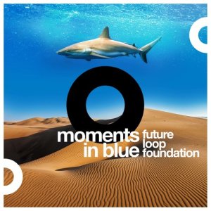 ดาวน์โหลดและฟังเพลง Moments in Blue พร้อมเนื้อเพลงจาก Future Loop Foundation