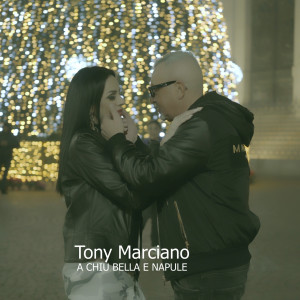收听Tony Marciano的A chiù bella e Napule歌词歌曲