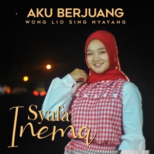 Dengarkan lagu Aku Berjuang Wongliyo Sing Nyayang nyanyian Syafa Inema dengan lirik