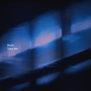 Listen to Take Me song with lyrics from Bluet