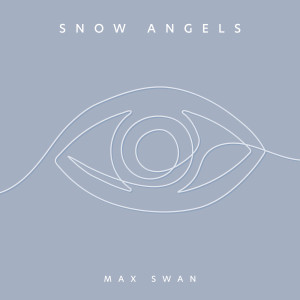 收聽Max Swan的Snow Angels歌詞歌曲