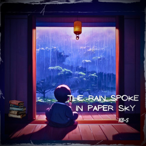 Listen to The Rain Spoke in Paper Sky song with lyrics from KB-S