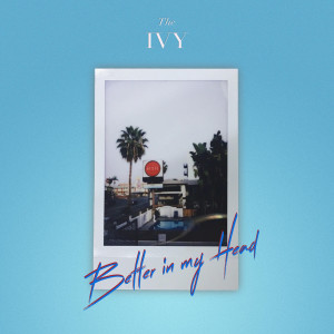 ดาวน์โหลดและฟังเพลง Better in My Head พร้อมเนื้อเพลงจาก The Ivy