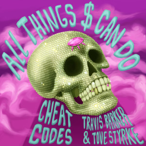 Listen to All Things $ Can Do (with Travis Barker & Tove Styrke) song with lyrics from Cheat Codes