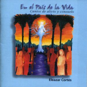 อัลบัม En El País de la Vida: Cantos de Alivio y Consuelo ศิลปิน Eleazar Cortés