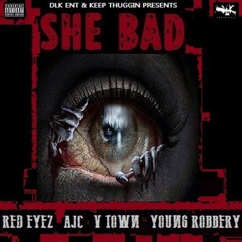 She Bad (feat. Red Eyez, Ajc & V-Town) (Explicit)