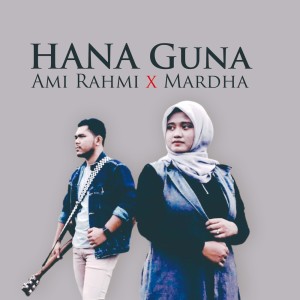 Dengarkan lagu Hana Guna nyanyian Ami Rahmi dengan lirik