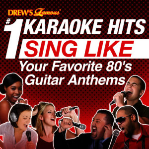 Drew's Famous #1 Karaoke Hits: Sing Like Sing Like Your Favorite 80's Guitar Anthems